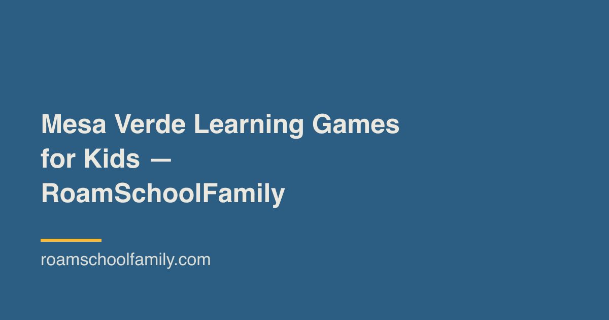 Mesa Verde Learning Games for Kids — RoamSchoolFamily
